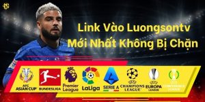 Link Vào Luongsontv Mới Nhất Không Bị Chặn - Xem Trực Tiếp Bóng Đá HD