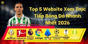 Top 5 Website Xem Trực Tiếp Bóng Đá Nhanh Nhất 2026
